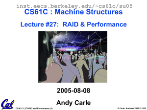 CS61C : Machine Structures Lecture #27:  RAID &amp; Performance 2005-08-08 Andy Carle