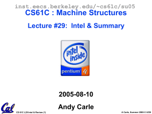 CS61C : Machine Structures Lecture #29:  Intel &amp; Summary 2005-08-10 Andy Carle