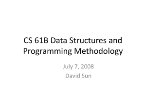 CS 61B Data Structures and Programming Methodology July 7, 2008 David Sun