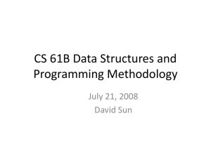 CS 61B Data Structures and Programming Methodology July 21, 2008 David Sun