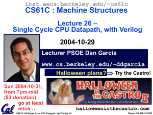 CS61C : Machine Structures – Lecture 26 Single Cycle CPU Datapath, with Verilog