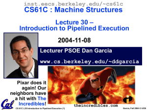 CS61C : Machine Structures – Lecture 30 Introduction to Pipelined Execution