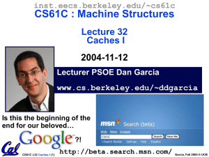 CS61C : Machine Structures Lecture 32 Caches I 2004-11-12