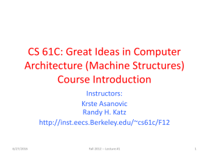 CS 61C: Great Ideas in Computer Architecture (Machine Structures) Course Introduction Instructors: