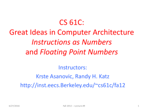 CS 61C: Great Ideas in Computer Architecture Floating Point Numbers Instructions as Numbers