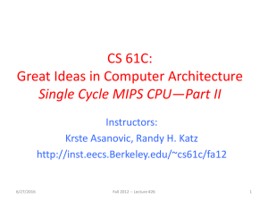 CS 61C: Great Ideas in Computer Architecture Single Cycle MIPS CPU—Part II Instructors: