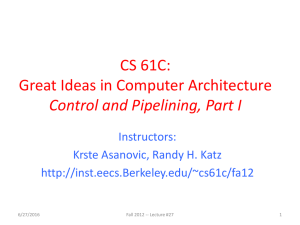 CS 61C: Great Ideas in Computer Architecture Control and Pipelining, Part I Instructors: