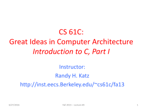 CS 61C: Great Ideas in Computer Architecture Introduction to C, Part I Instructor:
