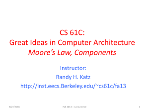 CS 61C: Great Ideas in Computer Architecture Moore’s Law, Components Instructor: