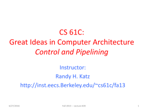 CS 61C: Great Ideas in Computer Architecture Control and Pipelining Instructor: