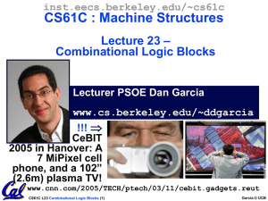 CS61C : Machine Structures – Lecture 23 Combinational Logic Blocks