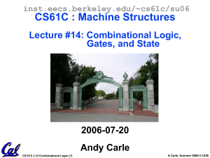 CS61C : Machine Structures Lecture #14: Combinational Logic, Gates, and State 2006-07-20