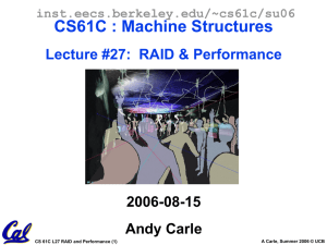 CS61C : Machine Structures Lecture #27:  RAID &amp; Performance 2006-08-15 Andy Carle