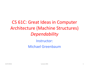 CS 61C: Great Ideas in Computer Architecture (Machine Structures) Dependability Instructor: