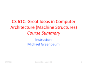 CS 61C: Great Ideas in Computer Architecture (Machine Structures) Course Summary Instructor: