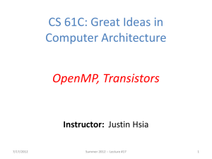 CS 61C: Great Ideas in Computer Architecture OpenMP, Transistors Instructor: