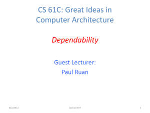 CS 61C: Great Ideas in Computer Architecture Dependability Guest Lecturer: