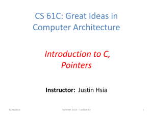 CS 61C: Great Ideas in Computer Architecture Introduction to C, Pointers