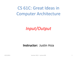 CS 61C: Great Ideas in Computer Architecture Input/Output Instructor: