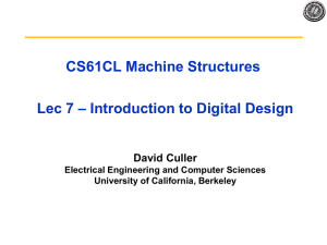 CS61CL Machine Structures – Introduction to Digital Design Lec 7 David Culler