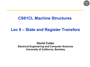CS61CL Machine Structures – State and Register Transfers Lec 8 David Culler