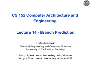 CS 152 Computer Architecture and Engineering Lecture 14 - Branch Prediction Krste Asanovic
