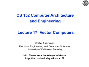 CS 152 Computer Architecture and Engineering Lecture 17: Vector Computers Krste Asanovic
