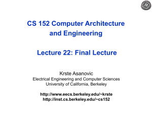 CS 152 Computer Architecture and Engineering Lecture 22: Final Lecture Krste Asanovic