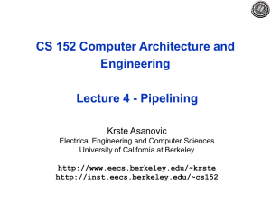 CS 152 Computer Architecture and Engineering Lecture 4 - Pipelining Krste Asanovic