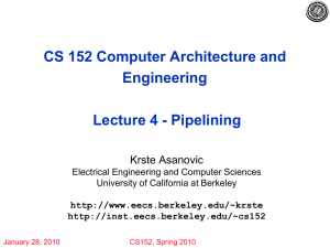 CS 152 Computer Architecture and Engineering Lecture 4 - Pipelining Krste Asanovic