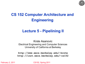 CS 152 Computer Architecture and Engineering Lecture 5 - Pipelining II Krste Asanovic
