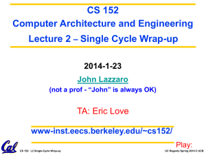 CS 152 Computer Architecture and Engineering Lecture 2 Single Cycle Wrap-up