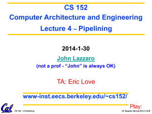 CS 152 Computer Architecture and Engineering Lecture 4 Pipelining