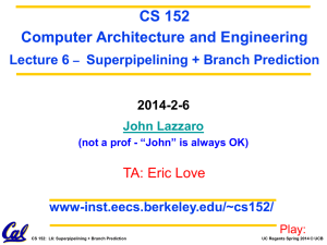 CS 152 Computer Architecture and Engineering TA: Eric Love Lecture 6