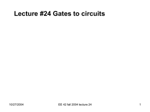 Lecture #24 Gates to circuits 10/27/2004 EE 42 fall 2004 lecture 24 1