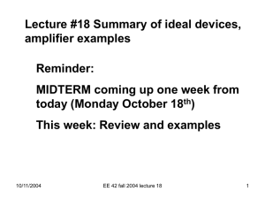 Lecture #18 Summary of ideal devices, amplifier examples Reminder: