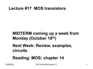 Lecture #17  MOS transistors MIDTERM coming up a week from )