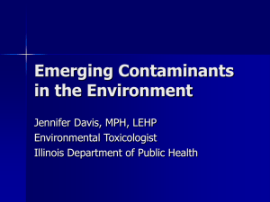 Emerging Contaminants in the Environment Jennifer Davis, MPH, LEHP Environmental Toxicologist