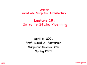 Lecture 19: Intro to Static Pipelining April 6, 2001 Prof. David A. Patterson