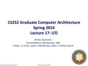 CS252 Graduate Computer Architecture Spring 2014 Lecture 17: I/O Krste Asanovic