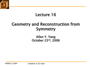 Lecture 16 Geometry and Reconstruction from Symmetry Allen Y. Yang