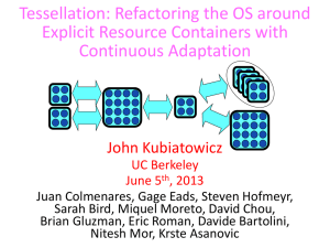 Tessellation: Refactoring the OS around Explicit Resource Containers with Continuous Adaptation John Kubiatowicz