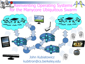 Reinventing Operating Systems for the Manycore Ubiquitous Swarm John Kubiatowicz