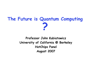 ? The Future is Quantum Computing Professor John Kubiatowicz