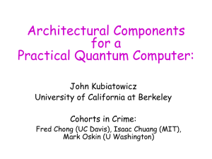 Architectural Components for a Practical Quantum Computer: John Kubiatowicz