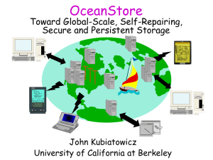 OceanStore Toward Global-Scale, Self-Repairing, Secure and Persistent Storage John Kubiatowicz