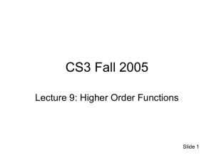 CS3 Fall 2005 Lecture 9: Higher Order Functions Slide 1