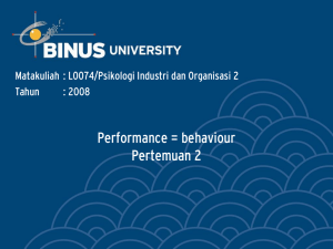 Performance = behaviour Pertemuan 2 Matakuliah : L0074/Psikologi Industri dan Organisasi 2 Tahun