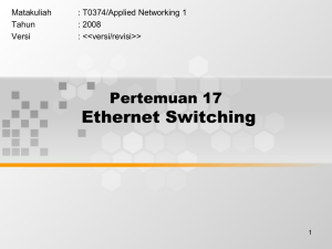 Ethernet Switching Pertemuan 17 Matakuliah : T0374/Applied Networking 1