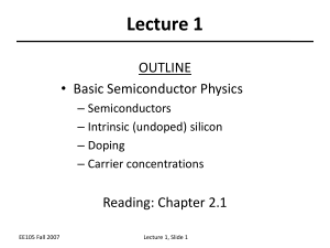 Lecture 1 OUTLINE • Basic Semiconductor Physics Reading: Chapter 2.1